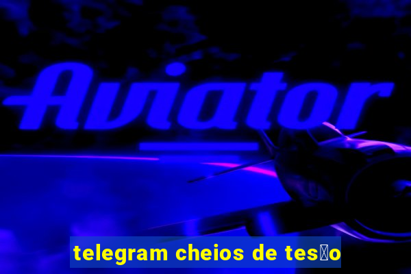 telegram cheios de tes茫o